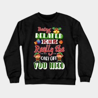 Being Related To Me Is Really The Gift You Need Crewneck Sweatshirt